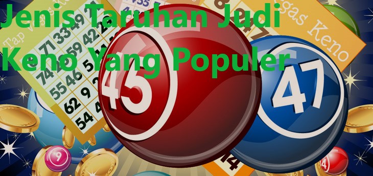 Jenis Taruhan Judi Keno Yang Populer